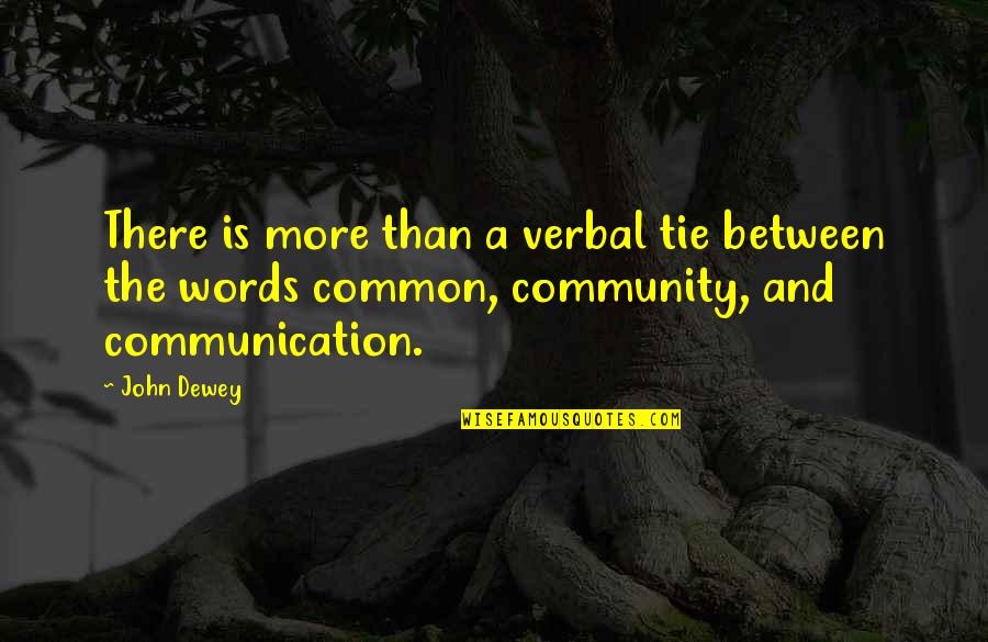 Soelberg Muto Quotes By John Dewey: There is more than a verbal tie between Soelberg Muto Quotes By John Dewey: There is more than a verbal tie between