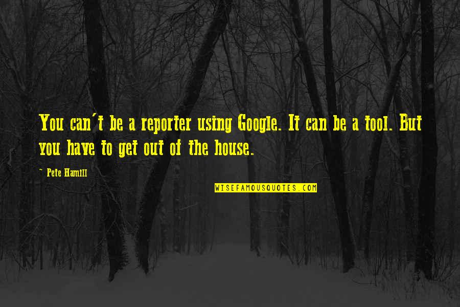 Soelbergs Stansbury Quotes By Pete Hamill: You can't be a reporter using Google. It Soelbergs Stansbury Quotes By Pete Hamill: You can't be a reporter using Google. It