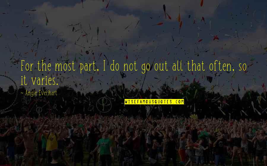 Soepomo Lahir Quotes By Angie Everhart: For the most part, I do not go Soepomo Lahir Quotes By Angie Everhart: For the most part, I do not go