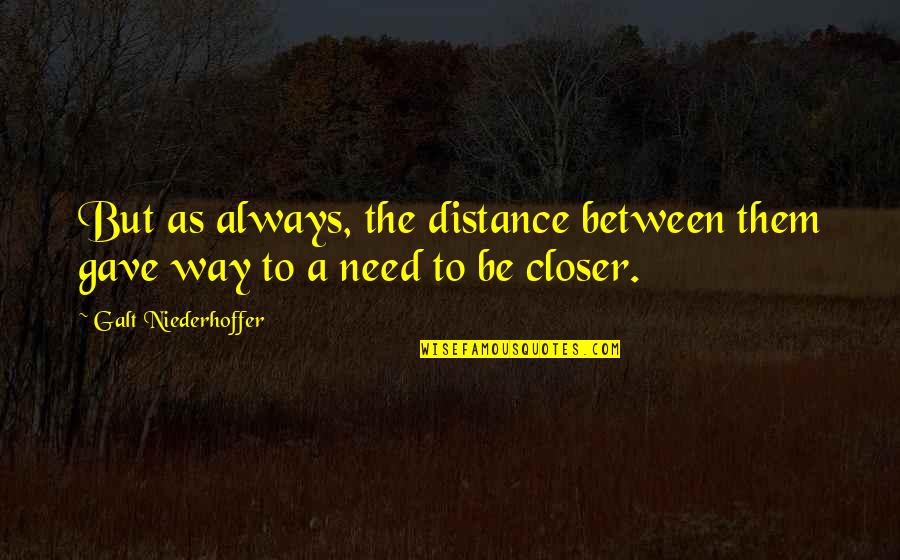 Soete Drome Quotes By Galt Niederhoffer: But as always, the distance between them gave Soete Drome Quotes By Galt Niederhoffer: But as always, the distance between them gave