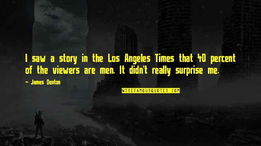 Soete Drome Quotes By James Denton: I saw a story in the Los Angeles Soete Drome Quotes By James Denton: I saw a story in the Los Angeles