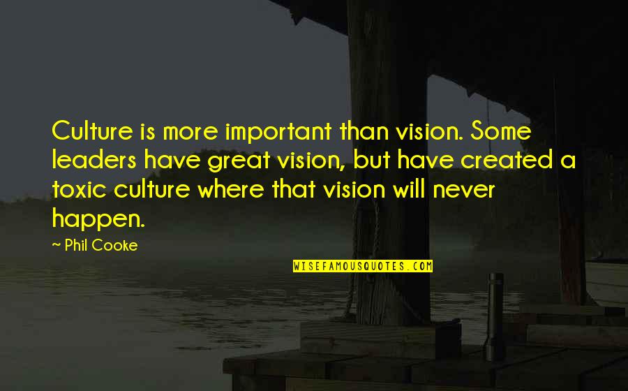 Soete Drome Quotes By Phil Cooke: Culture is more important than vision. Some leaders Soete Drome Quotes By Phil Cooke: Culture is more important than vision. Some leaders
