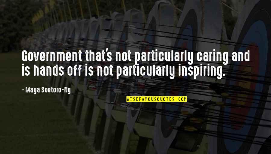 Soetoro Ng Quotes By Maya Soetoro-Ng: Government that's not particularly caring and is hands Soetoro Ng Quotes By Maya Soetoro-Ng: Government that's not particularly caring and is hands