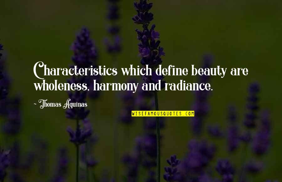 Soetoro Obama Quotes By Thomas Aquinas: Characteristics which define beauty are wholeness, harmony and