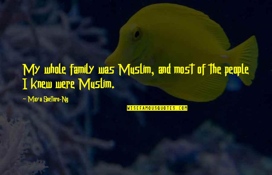Soetoro Quotes By Maya Soetoro-Ng: My whole family was Muslim, and most of Soetoro Quotes By Maya Soetoro-Ng: My whole family was Muslim, and most of