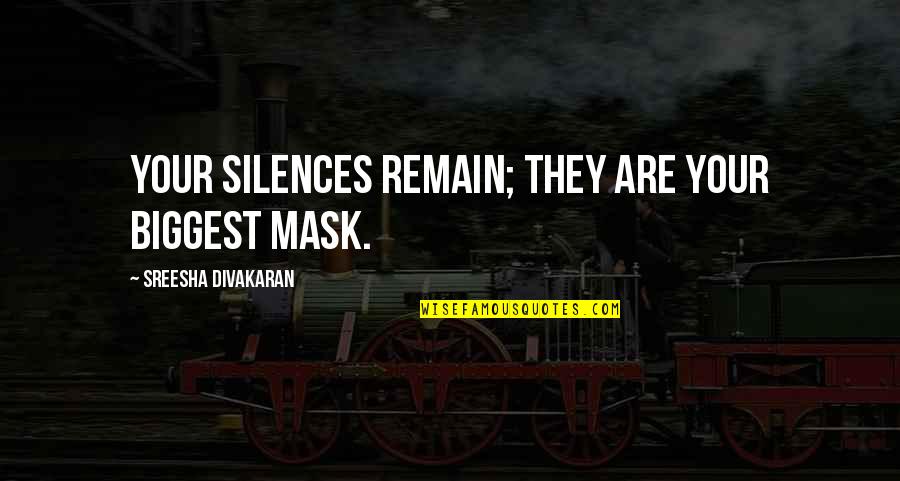 Soetoro Quotes By Sreesha Divakaran: Your silences remain; they are your biggest mask. Soetoro Quotes By Sreesha Divakaran: Your silences remain; they are your biggest mask.