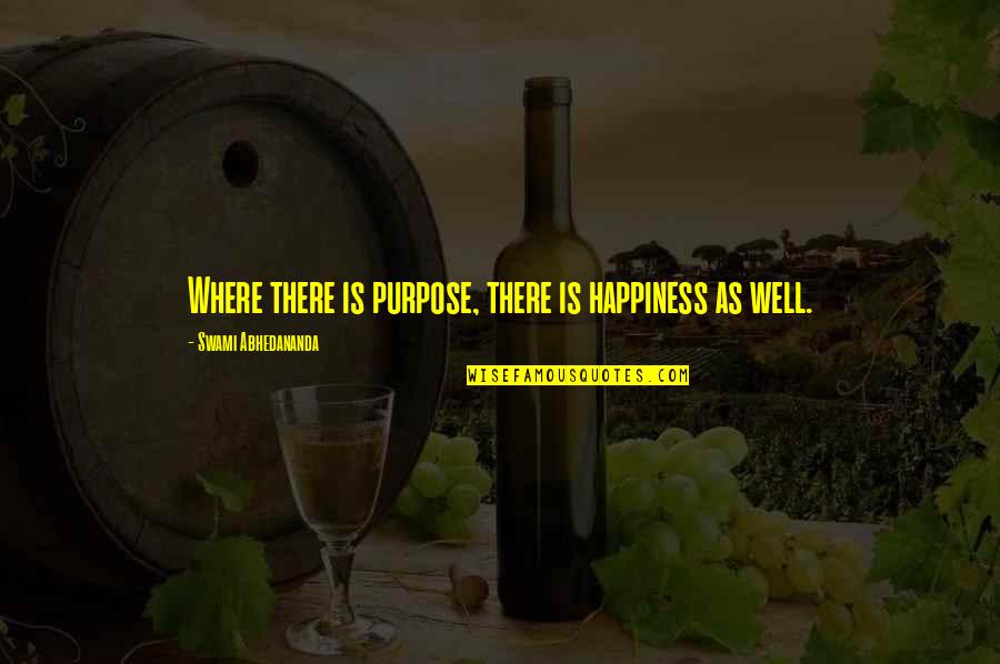 Soevereinboor Quotes By Swami Abhedananda: Where there is purpose, there is happiness as
