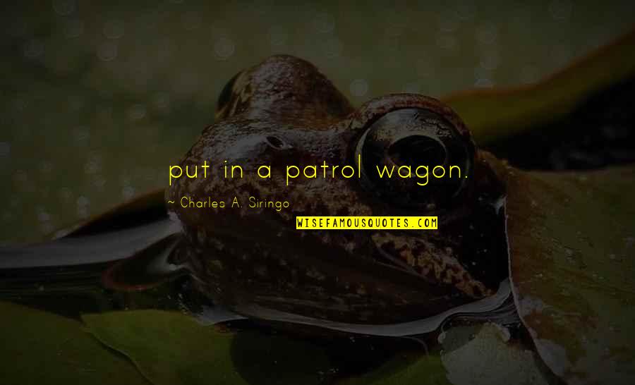 Soezeboelekestaart Quotes By Charles A. Siringo: put in a patrol wagon.
