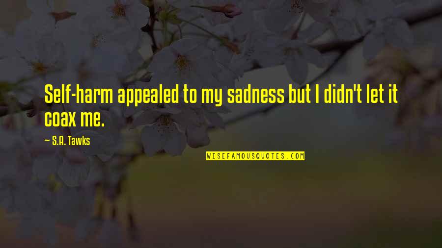 Sofa Cleaning Quote Quotes By S.A. Tawks: Self-harm appealed to my sadness but I didn't
