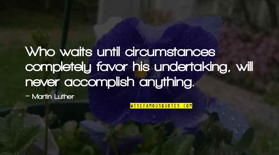 Sofa Cleaning Quotes By Martin Luther: Who waits until circumstances completely favor his undertaking, Sofa Cleaning Quotes By Martin Luther: Who waits until circumstances completely favor his undertaking,