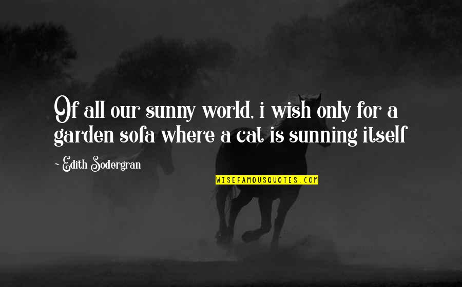 Sofa Quotes By Edith Sodergran: Of all our sunny world, i wish only