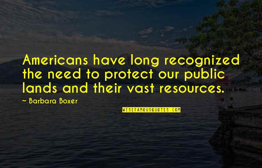 Sofea Adelia Quotes By Barbara Boxer: Americans have long recognized the need to protect Sofea Adelia Quotes By Barbara Boxer: Americans have long recognized the need to protect