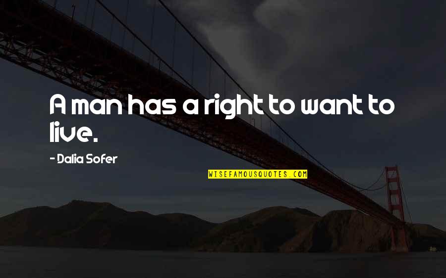 Sofer Quotes By Dalia Sofer: A man has a right to want to