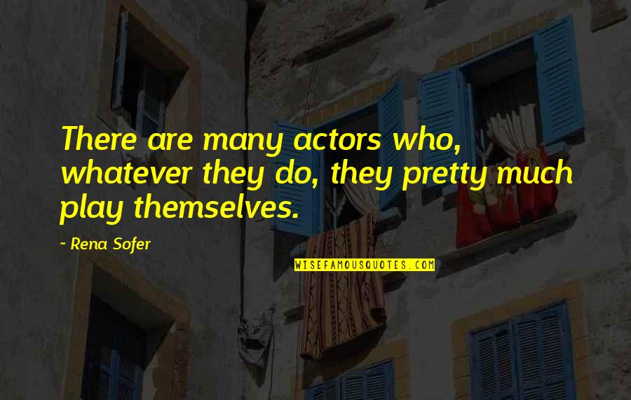 Sofer Quotes By Rena Sofer: There are many actors who, whatever they do,