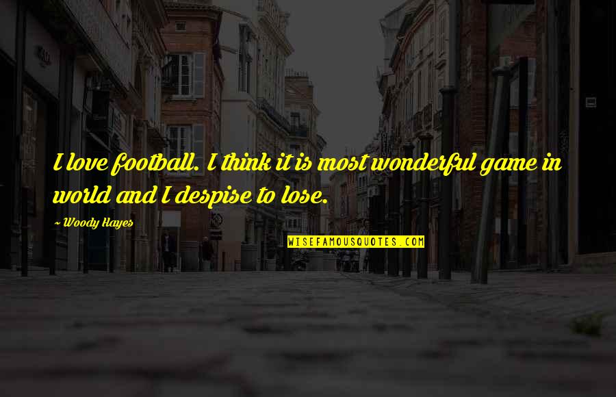 Soffer Family Quotes By Woody Hayes: I love football. I think it is most