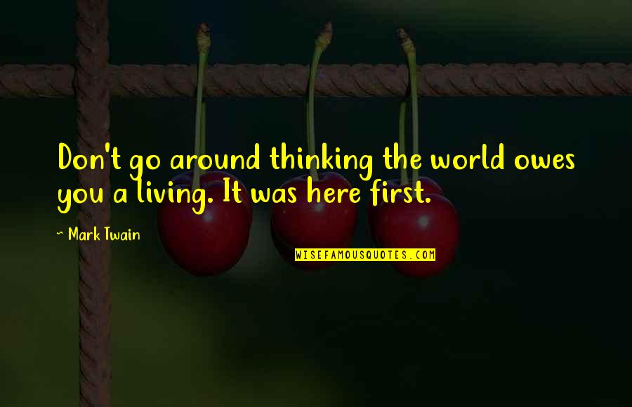 Soffer Quotes By Mark Twain: Don't go around thinking the world owes you