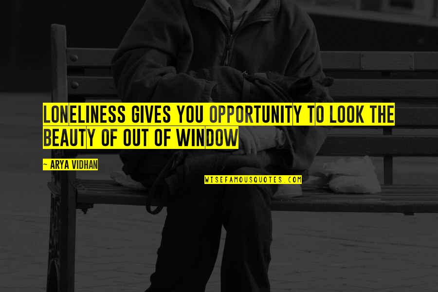 Soffiato Al Quotes By Arya Vidhan: Loneliness gives you opportunity to look the beauty