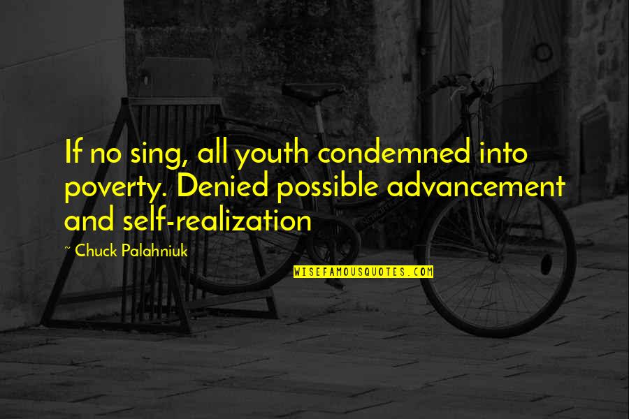 Soffici Amaretti Quotes By Chuck Palahniuk: If no sing, all youth condemned into poverty.