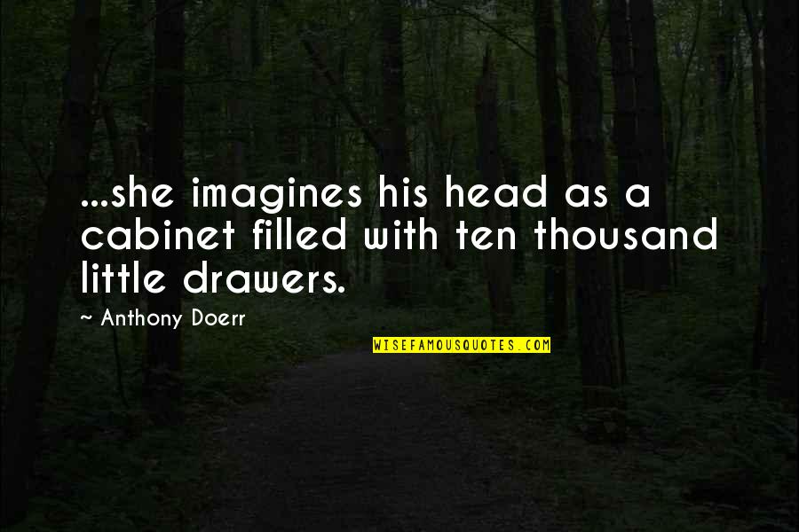 Sofficit Quotes By Anthony Doerr: ...she imagines his head as a cabinet filled