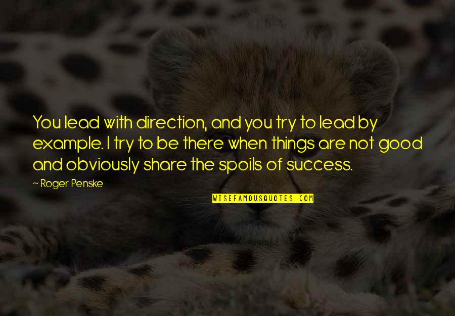 Sofficit Quotes By Roger Penske: You lead with direction, and you try to Sofficit Quotes By Roger Penske: You lead with direction, and you try to