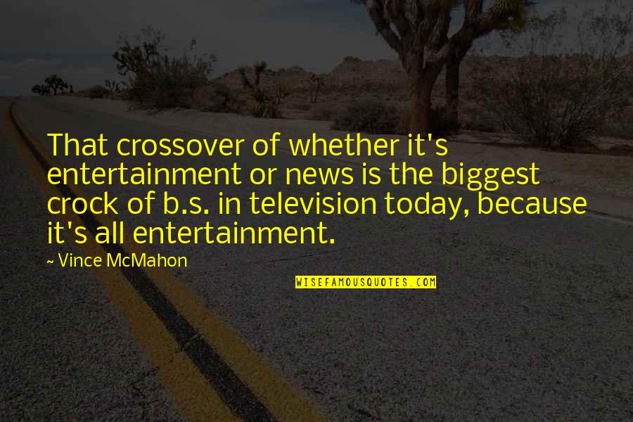 Soffieria Quotes By Vince McMahon: That crossover of whether it's entertainment or news Soffieria Quotes By Vince McMahon: That crossover of whether it's entertainment or news