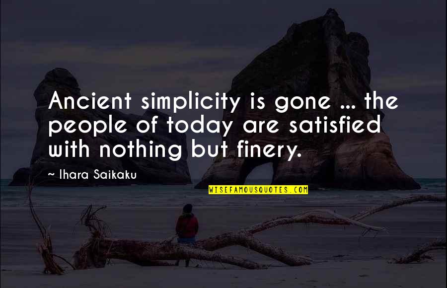 Soffione Quotes By Ihara Saikaku: Ancient simplicity is gone ... the people of Soffione Quotes By Ihara Saikaku: Ancient simplicity is gone ... the people of