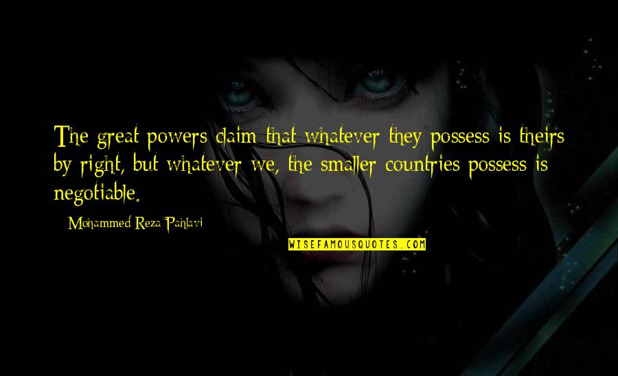 Soffitto A Pannelli Quotes By Mohammed Reza Pahlavi: The great powers claim that whatever they possess