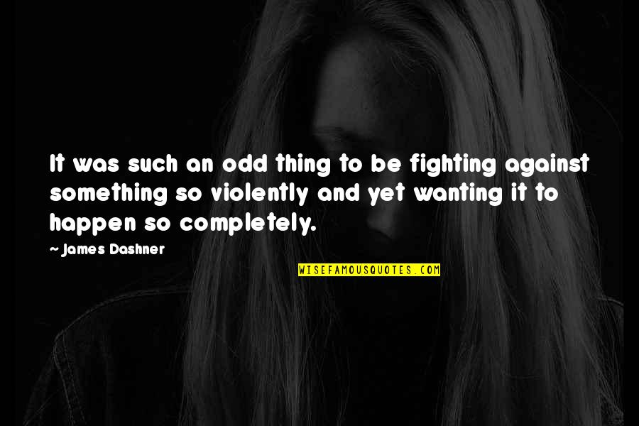 Soffocatuon Quotes By James Dashner: It was such an odd thing to be Soffocatuon Quotes By James Dashner: It was such an odd thing to be