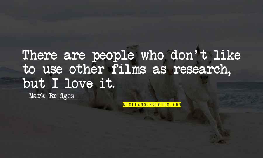 Soffocatuon Quotes By Mark Bridges: There are people who don't like to use