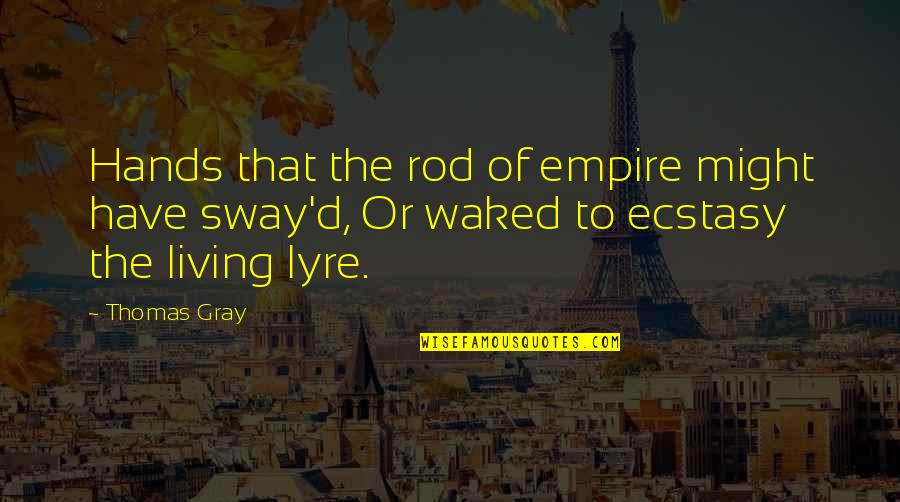 Soffocatuon Quotes By Thomas Gray: Hands that the rod of empire might have