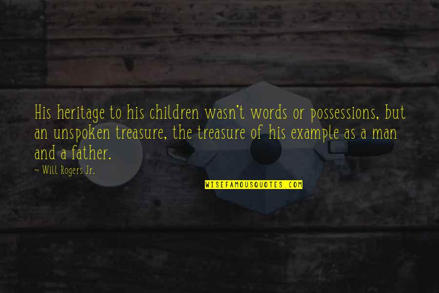 Soffria Quotes By Will Rogers Jr.: His heritage to his children wasn't words or Soffria Quotes By Will Rogers Jr.: His heritage to his children wasn't words or