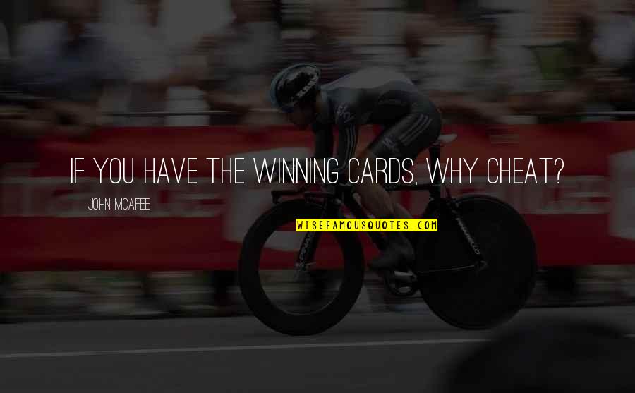 Soffriggere Quotes By John McAfee: If you have the winning cards, why cheat? Soffriggere Quotes By John McAfee: If you have the winning cards, why cheat?