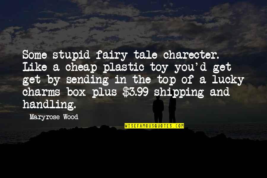 Soffrire Il Quotes By Maryrose Wood: Some stupid fairy tale charecter. Like a cheap Soffrire Il Quotes By Maryrose Wood: Some stupid fairy tale charecter. Like a cheap