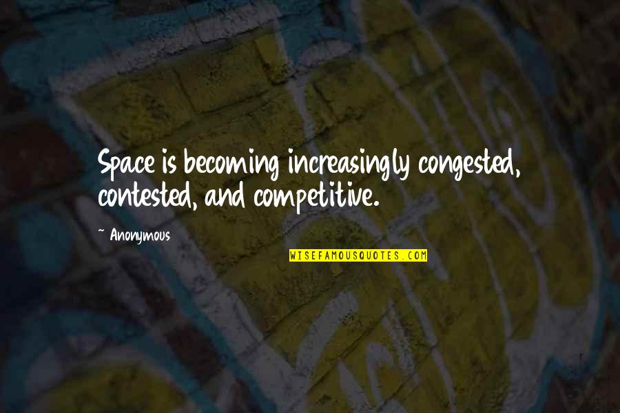 Soffrire Sinonimi Quotes By Anonymous: Space is becoming increasingly congested, contested, and competitive.