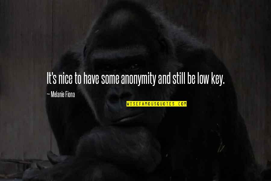 Soffrire Sinonimi Quotes By Melanie Fiona: It's nice to have some anonymity and still Soffrire Sinonimi Quotes By Melanie Fiona: It's nice to have some anonymity and still