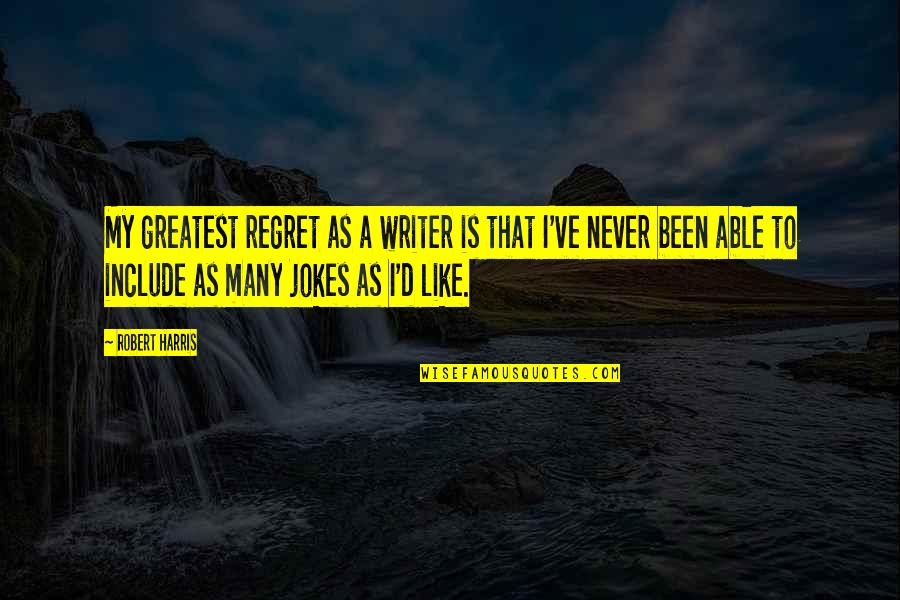 Sofi Quotes By Robert Harris: My greatest regret as a writer is that
