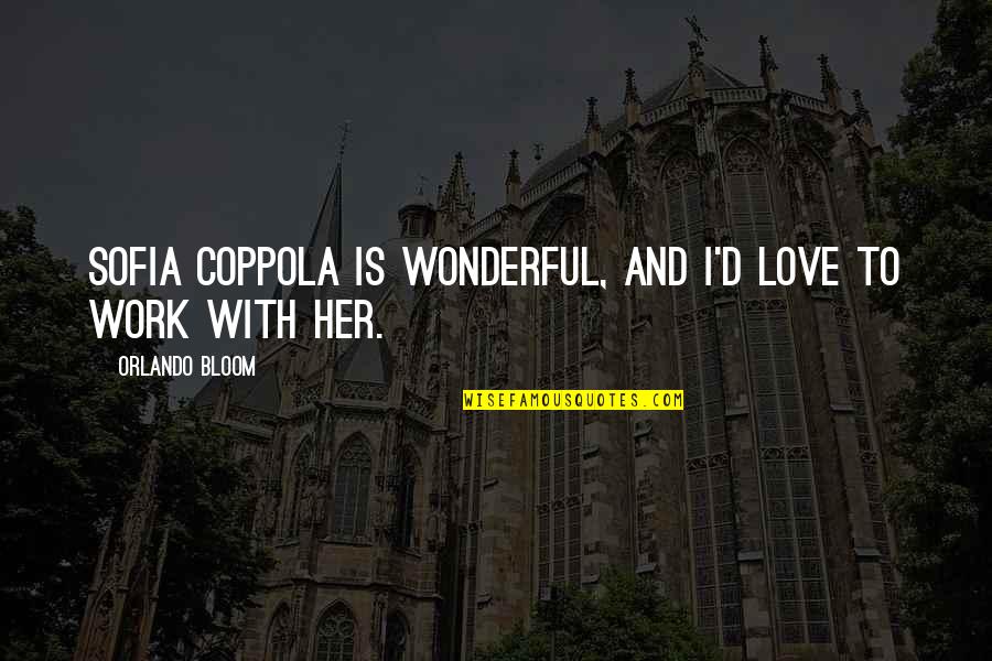 Sofia Coppola Quotes By Orlando Bloom: Sofia Coppola is wonderful, and I'd love to