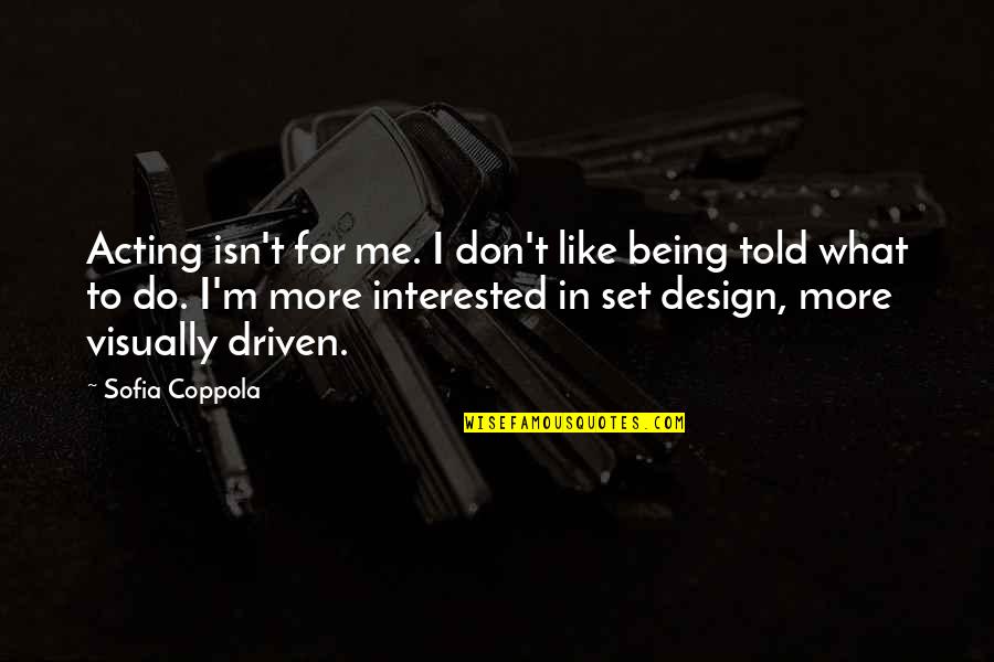 Sofia Coppola Quotes By Sofia Coppola: Acting isn't for me. I don't like being