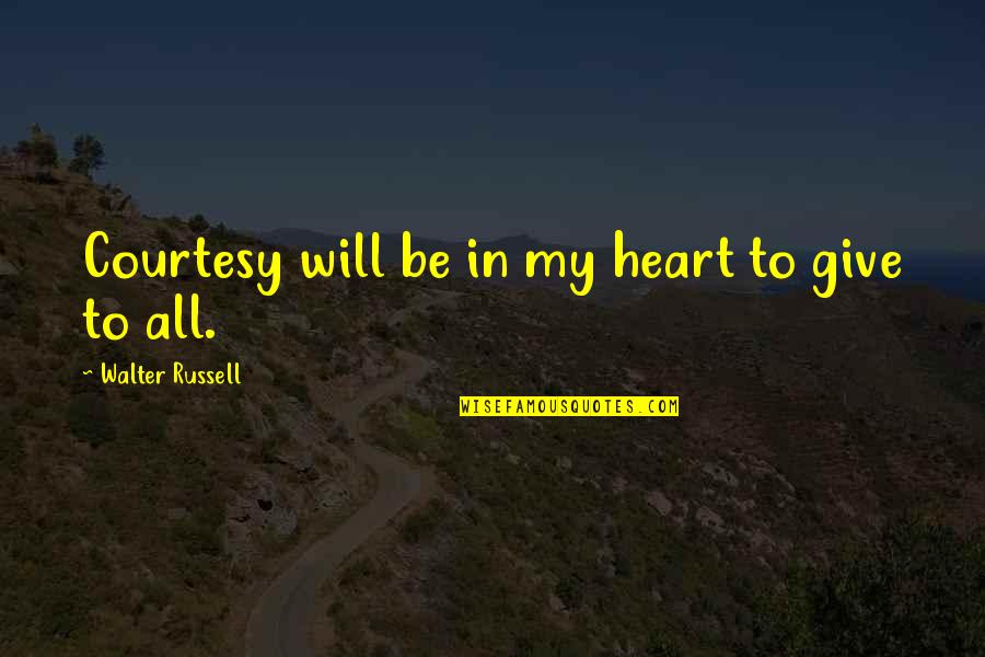 Sofia Sartor Quotes By Walter Russell: Courtesy will be in my heart to give
