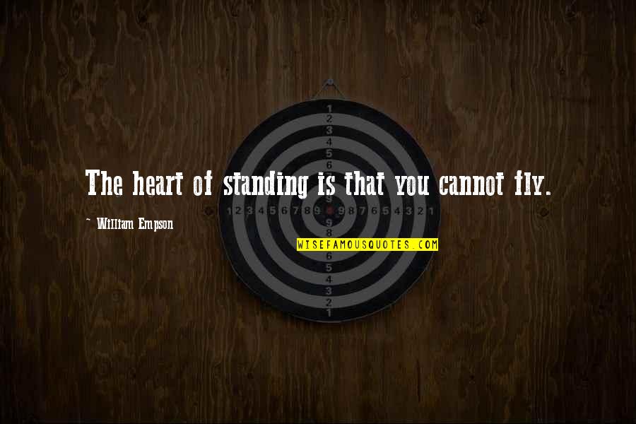 Sofia Sartor Quotes By William Empson: The heart of standing is that you cannot