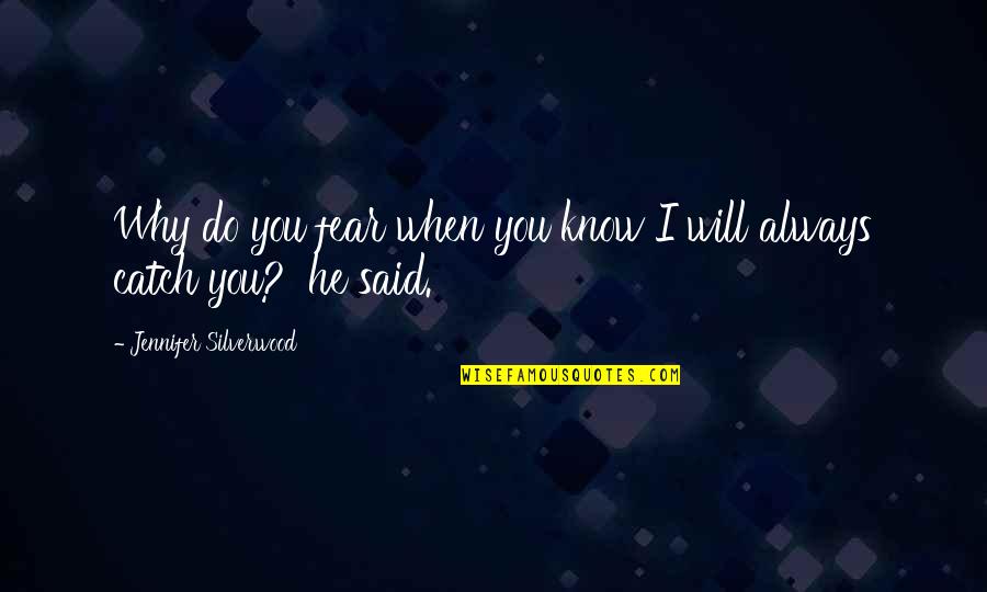 Sofia Serrano Quotes By Jennifer Silverwood: Why do you fear when you know I Sofia Serrano Quotes By Jennifer Silverwood: Why do you fear when you know I