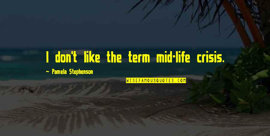 Sofia The First The Floating Palace Quotes By Pamela Stephenson: I don't like the term mid-life crisis.