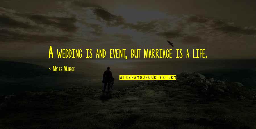 Sofia Vasilyevna Kovalevskaya Quotes By Myles Munroe: A wedding is and event, but marriage is Sofia Vasilyevna Kovalevskaya Quotes By Myles Munroe: A wedding is and event, but marriage is