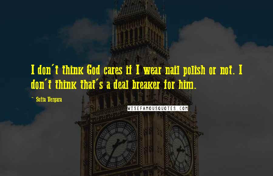 Sofia Vergara quotes: I don't think God cares if I wear nail polish or not. I don't think that's a deal breaker for him. Sofia Vergara quotes: I don't think God cares if I wear nail polish or not. I don't think that's a deal breaker for him.