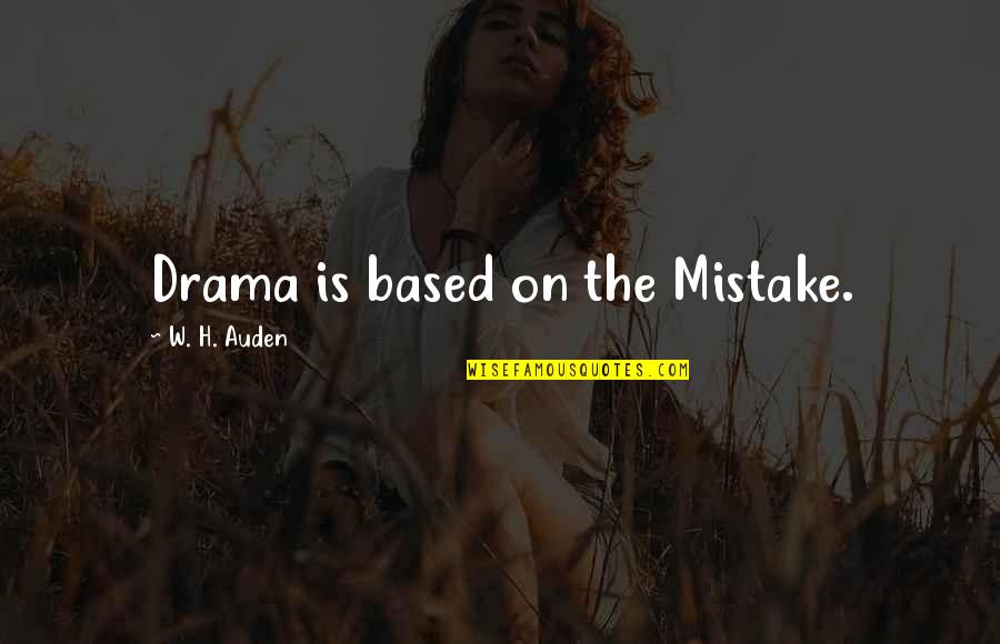 Sofiana My Khe Quotes By W. H. Auden: Drama is based on the Mistake.