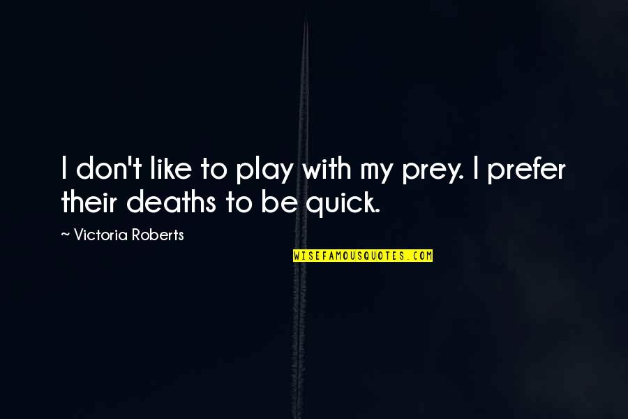 Sofiane Diop Quotes By Victoria Roberts: I don't like to play with my prey.