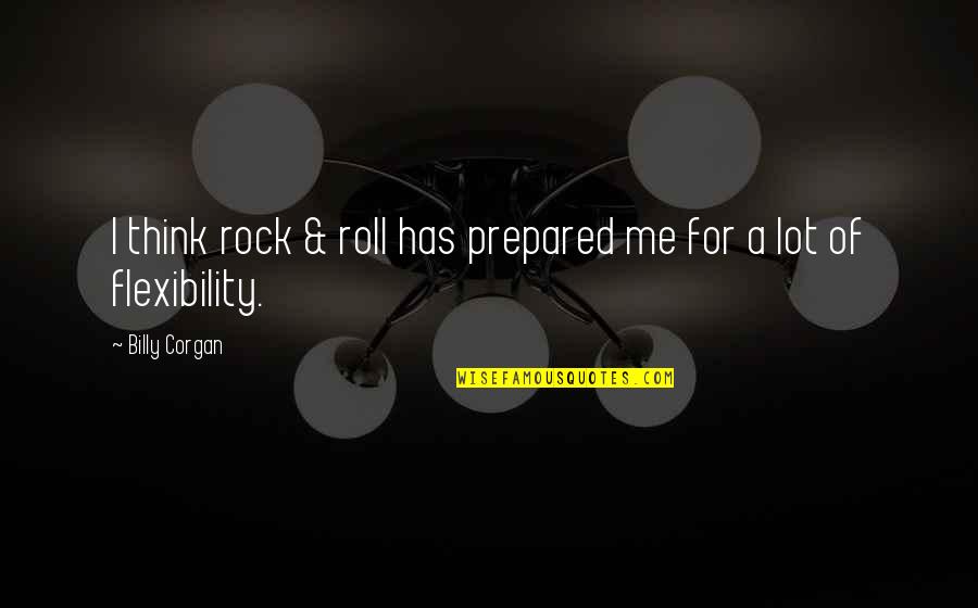 Sofianna Apartments Quotes By Billy Corgan: I think rock & roll has prepared me