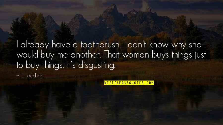 Sofianna My Style Quotes By E. Lockhart: I already have a toothbrush. I don't know