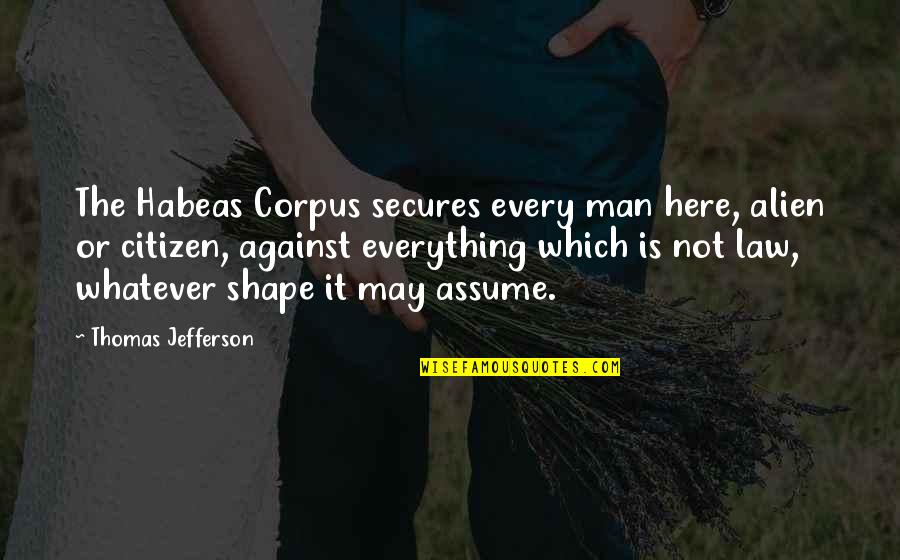 Sofie Fatale Quotes By Thomas Jefferson: The Habeas Corpus secures every man here, alien