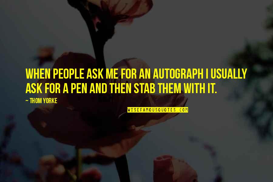 Sofik Ar Quotes By Thom Yorke: When people ask me for an autograph I